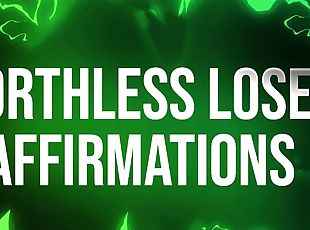 Worthless Loser Affirmations for Humiliation Addicts