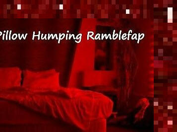 Pillow Humping Ramblefap