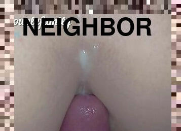 Fuck my neighbor in all positions and cum on the ass