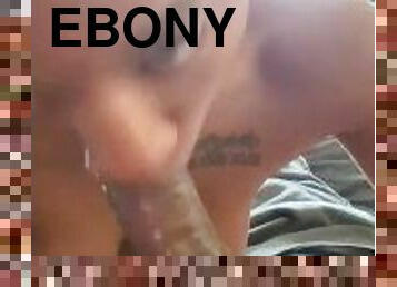 EBONY BABE DEEPTHROATING DICK