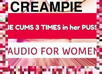 He Cums  3 Times inside her Pussy (Audio for Women)