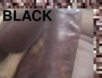 Playing with my Big black dick
