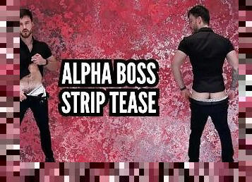 Alpha boss strip tease