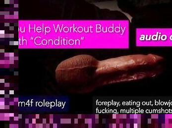 m4f audio only: You Help your Workout Buddy with a "Condition"- eating out, foreplay, fucking
