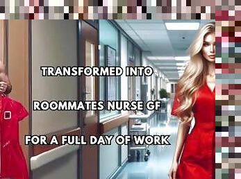 Transformed into roommates nurse gf for a full day of work
