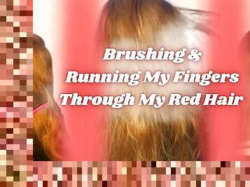Brushing & Running My Fingers Through My Red Hair Teaser